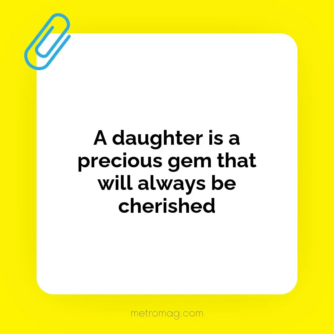 A daughter is a precious gem that will always be cherished