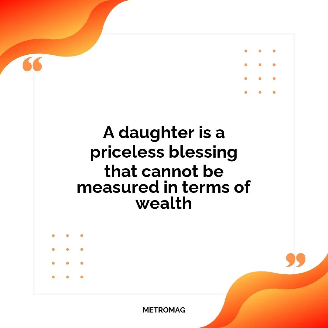 A daughter is a priceless blessing that cannot be measured in terms of wealth