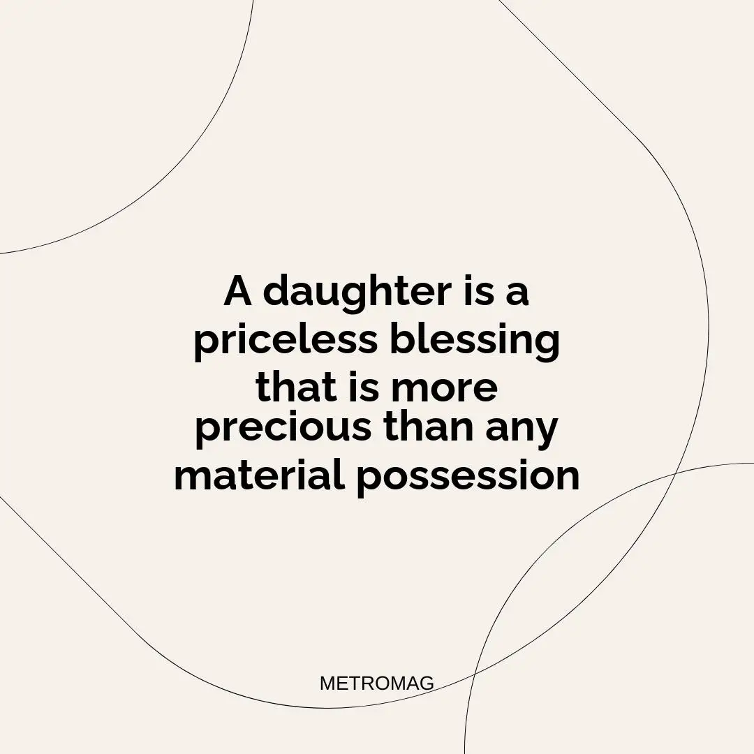A daughter is a priceless blessing that is more precious than any material possession