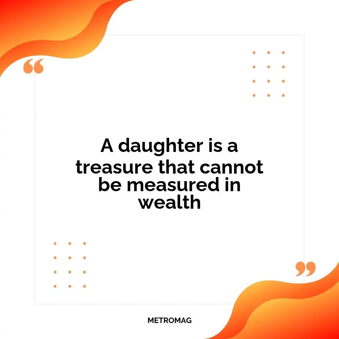 A daughter is a treasure that cannot be measured in wealth