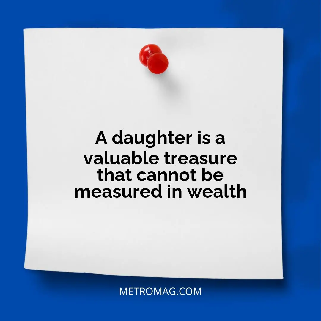 A daughter is a valuable treasure that cannot be measured in wealth