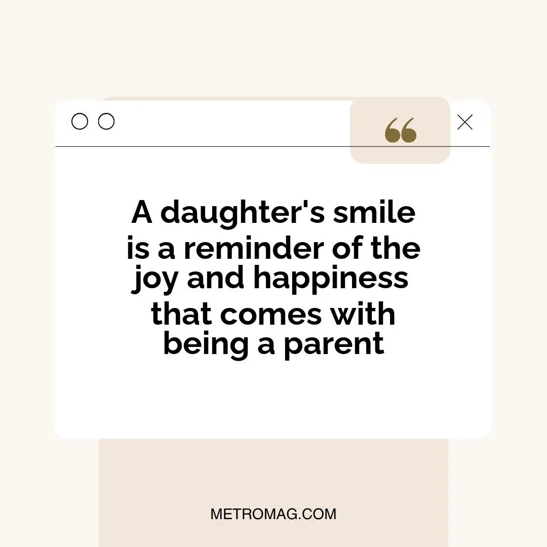 A daughter's smile is a reminder of the joy and happiness that comes with being a parent