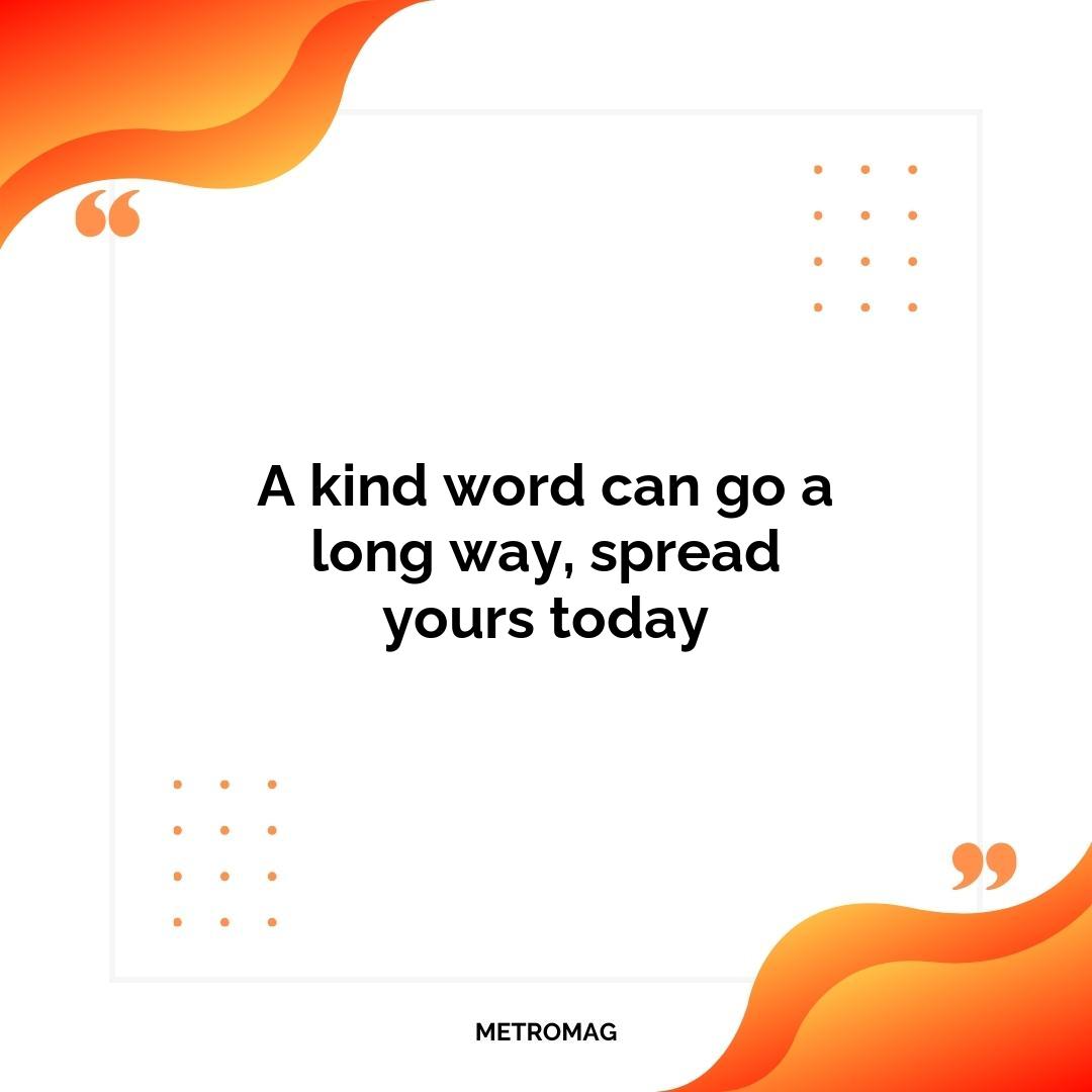 A kind word can go a long way, spread yours today