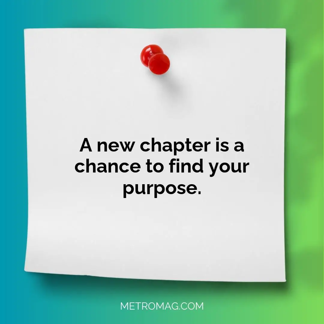 A new chapter is a chance to find your purpose.