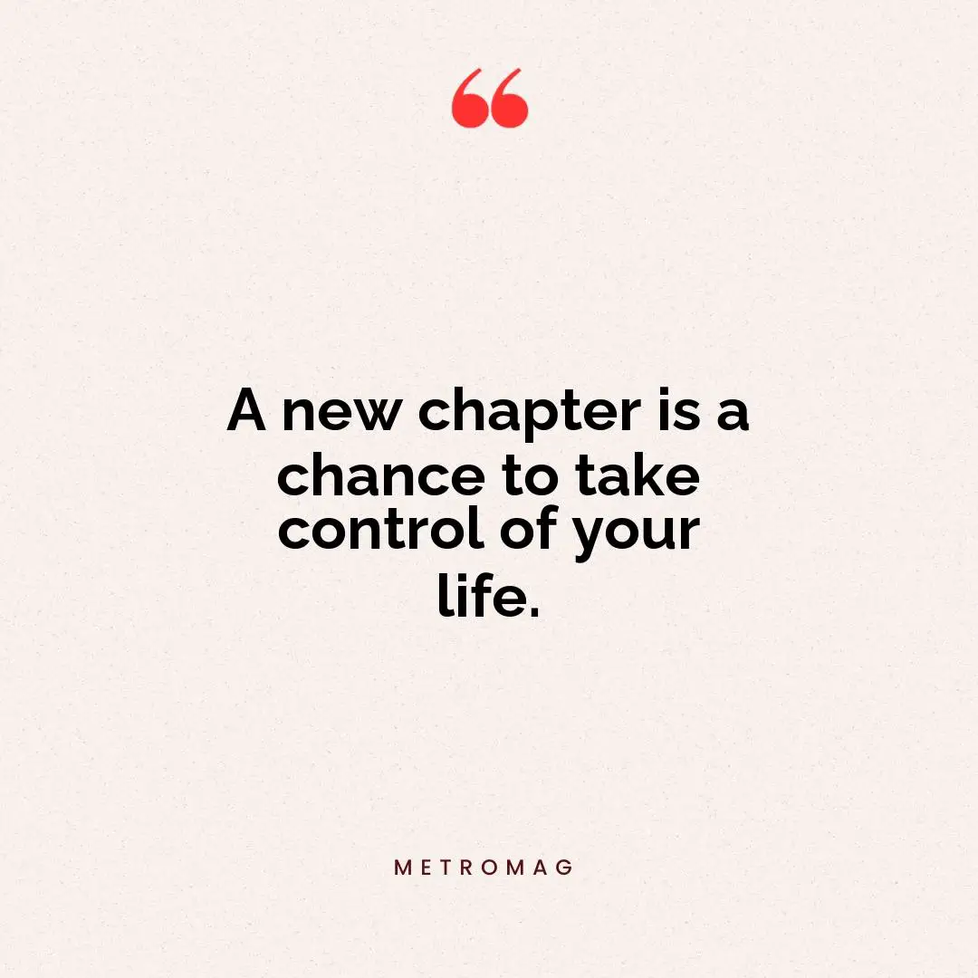 A new chapter is a chance to take control of your life.