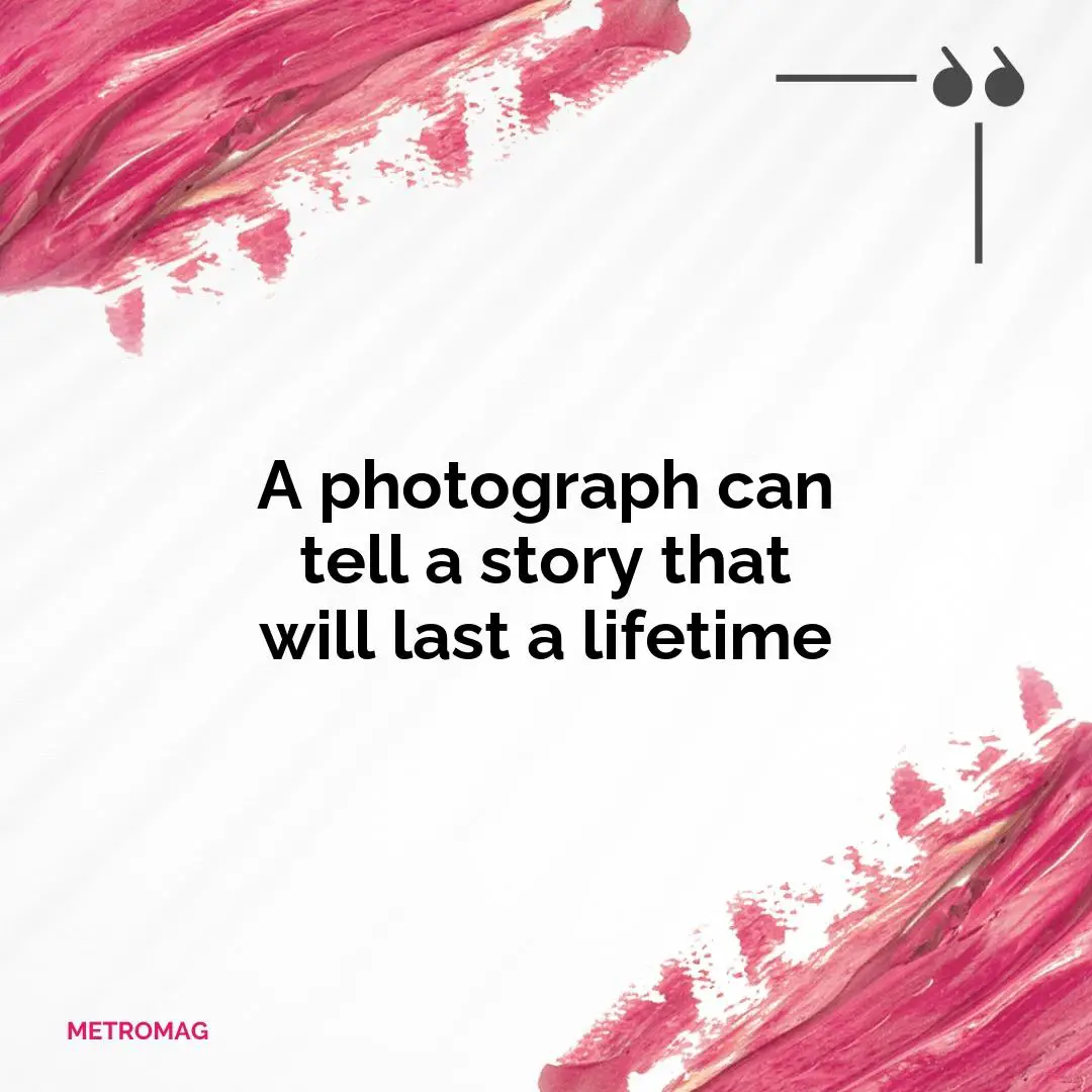 A photograph can tell a story that will last a lifetime