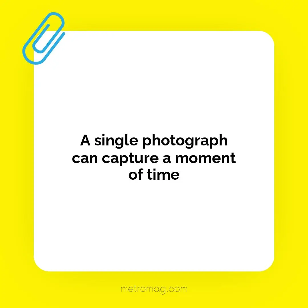 A single photograph can capture a moment of time