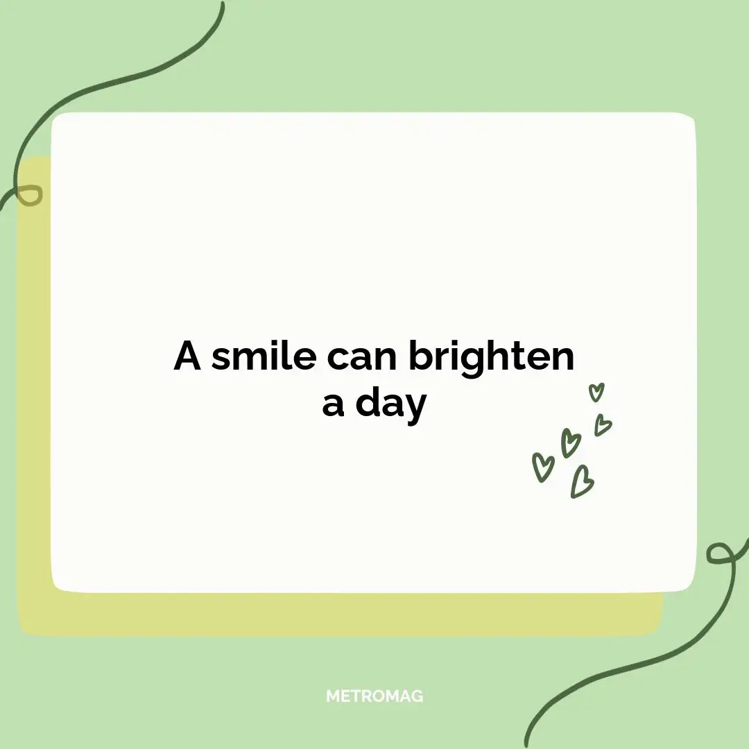 A smile can brighten a day