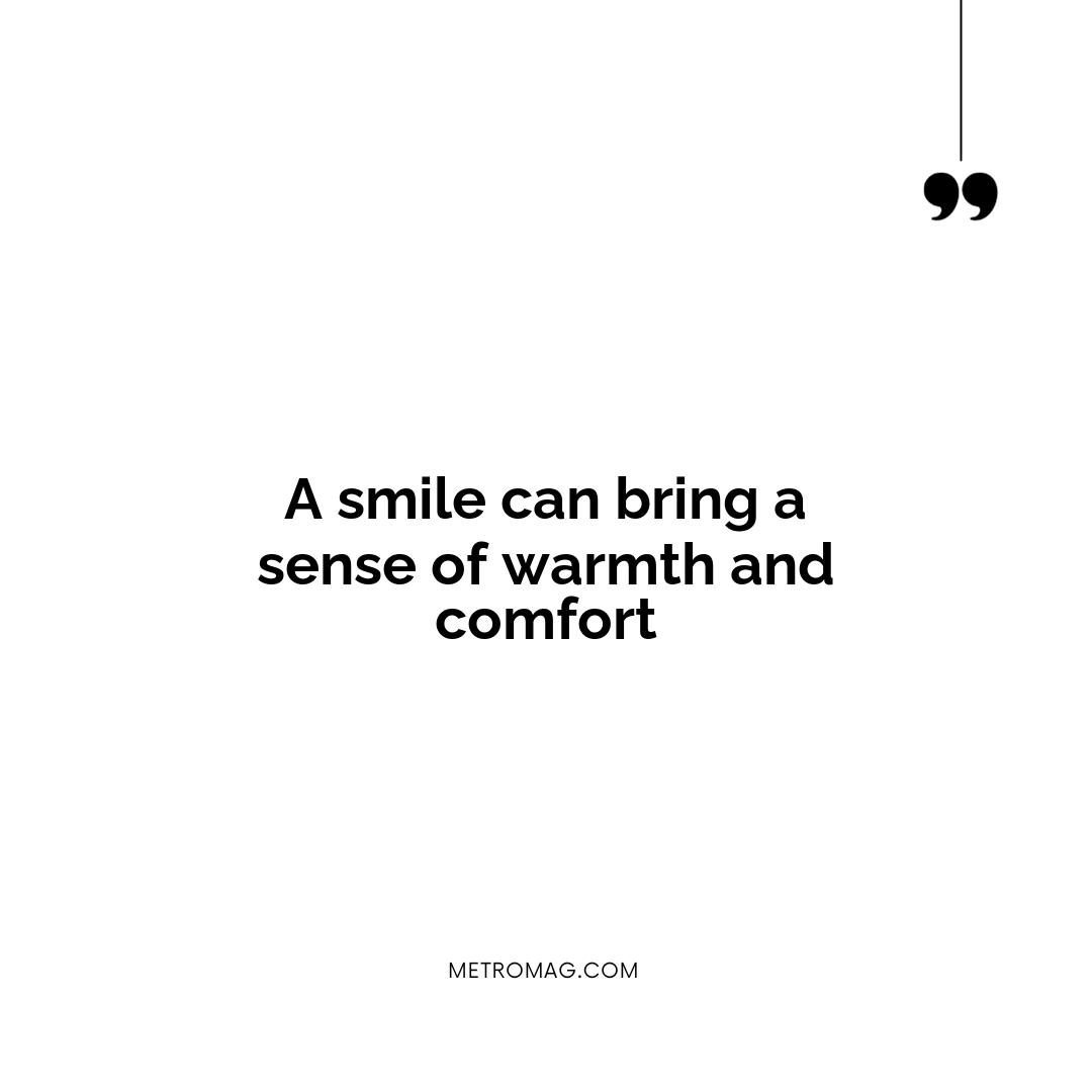 A smile can bring a sense of warmth and comfort