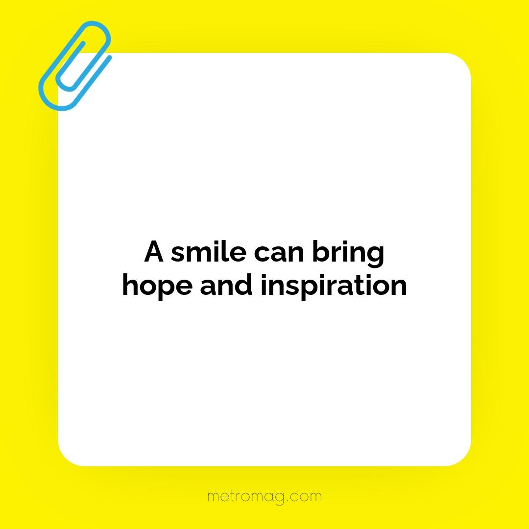 A smile can bring hope and inspiration