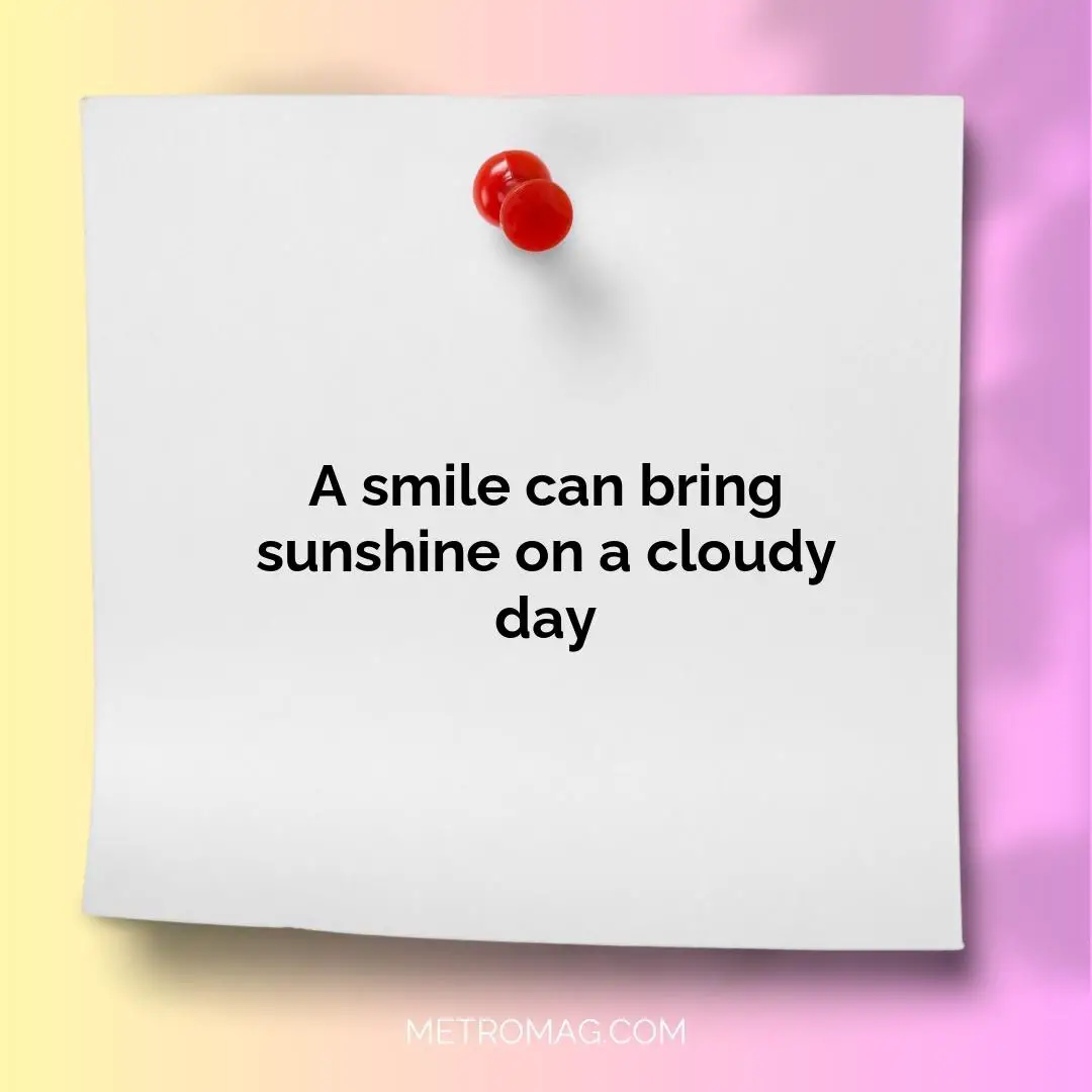 A smile can bring sunshine on a cloudy day