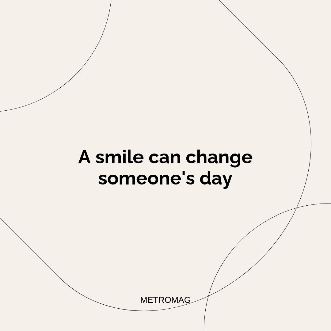 A smile can change someone's day