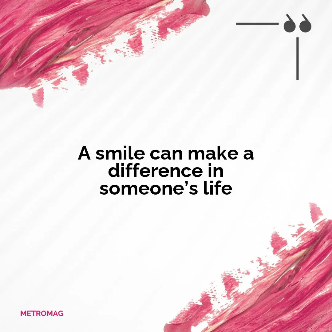A smile can make a difference in someone’s life