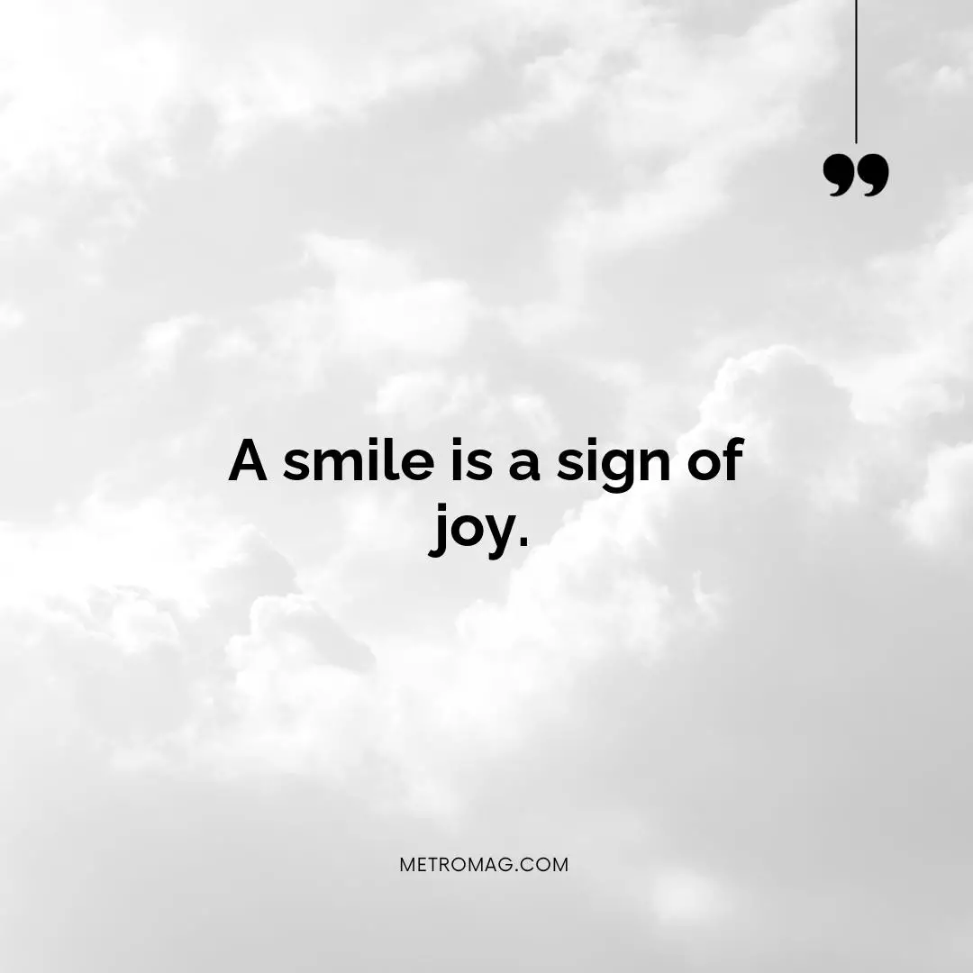 A smile is a sign of joy.
