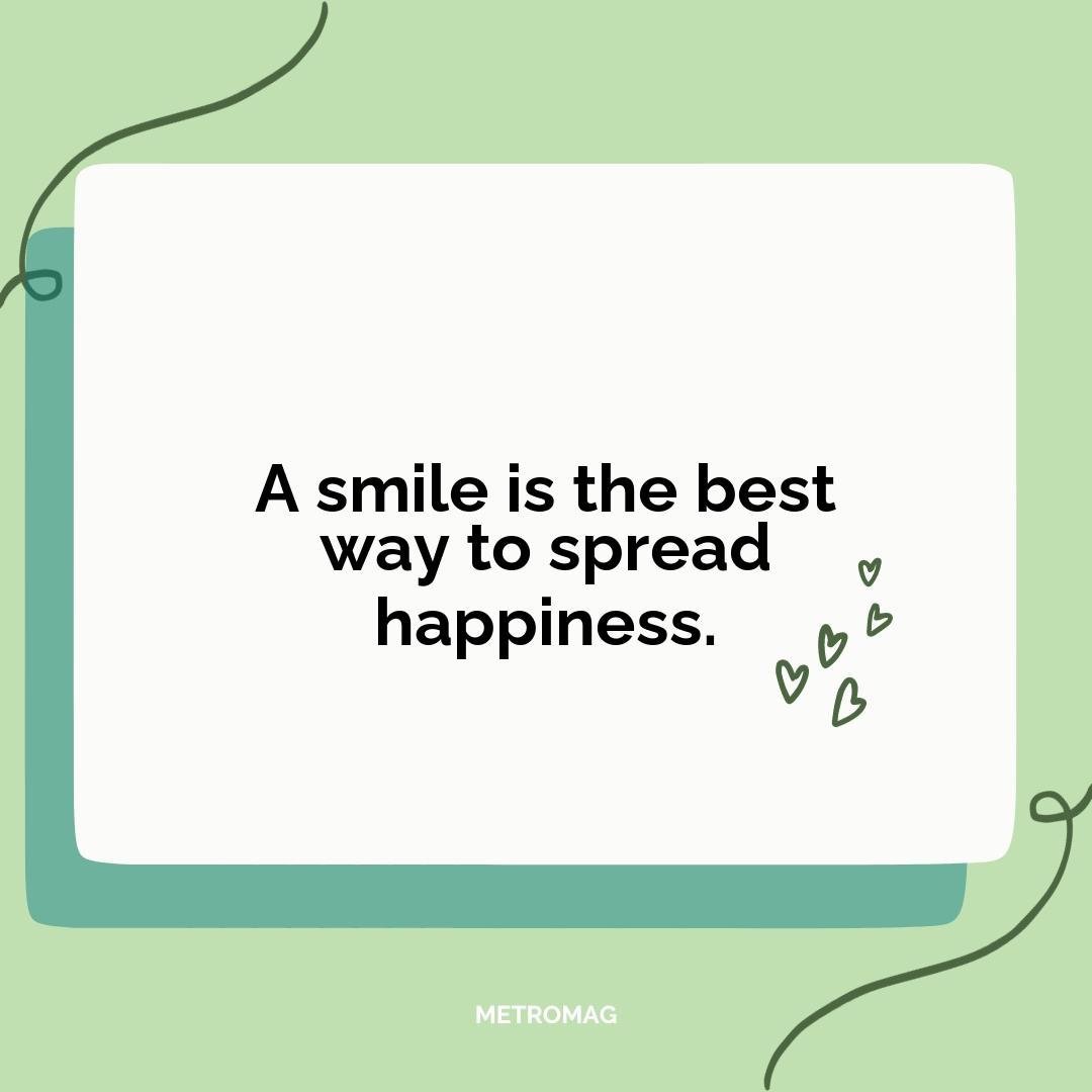 A smile is the best way to spread happiness.