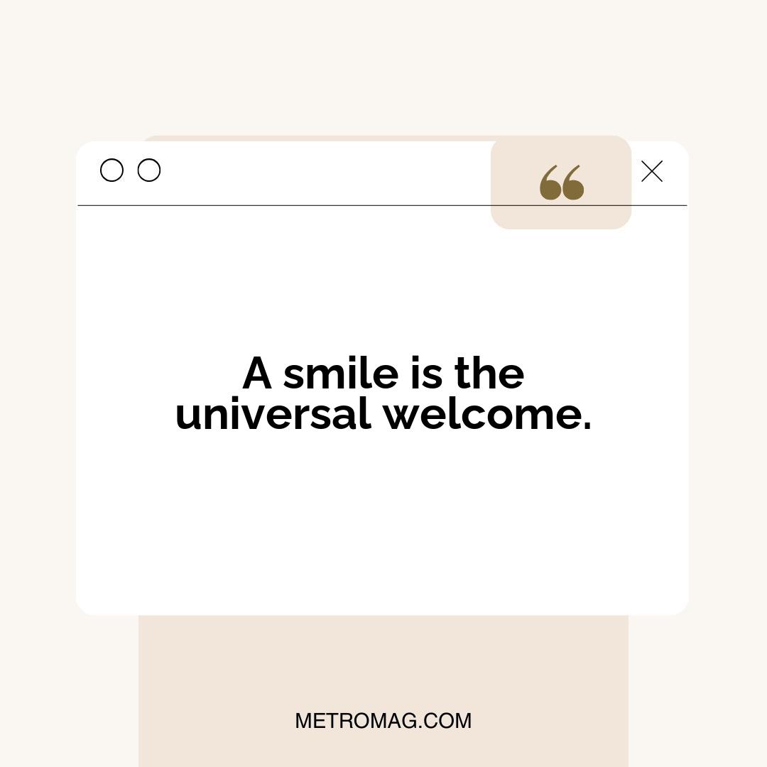 A smile is the universal welcome.