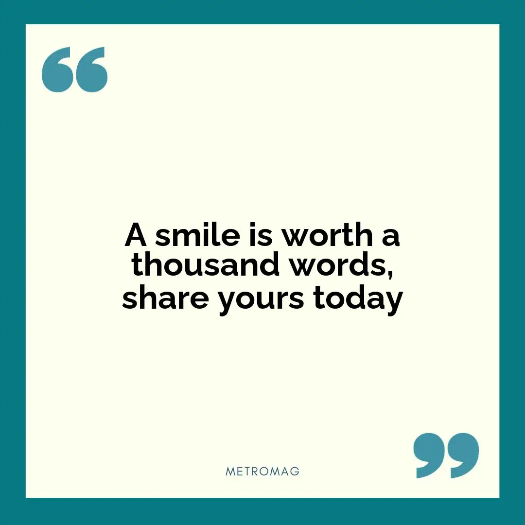 A smile is worth a thousand words, share yours today