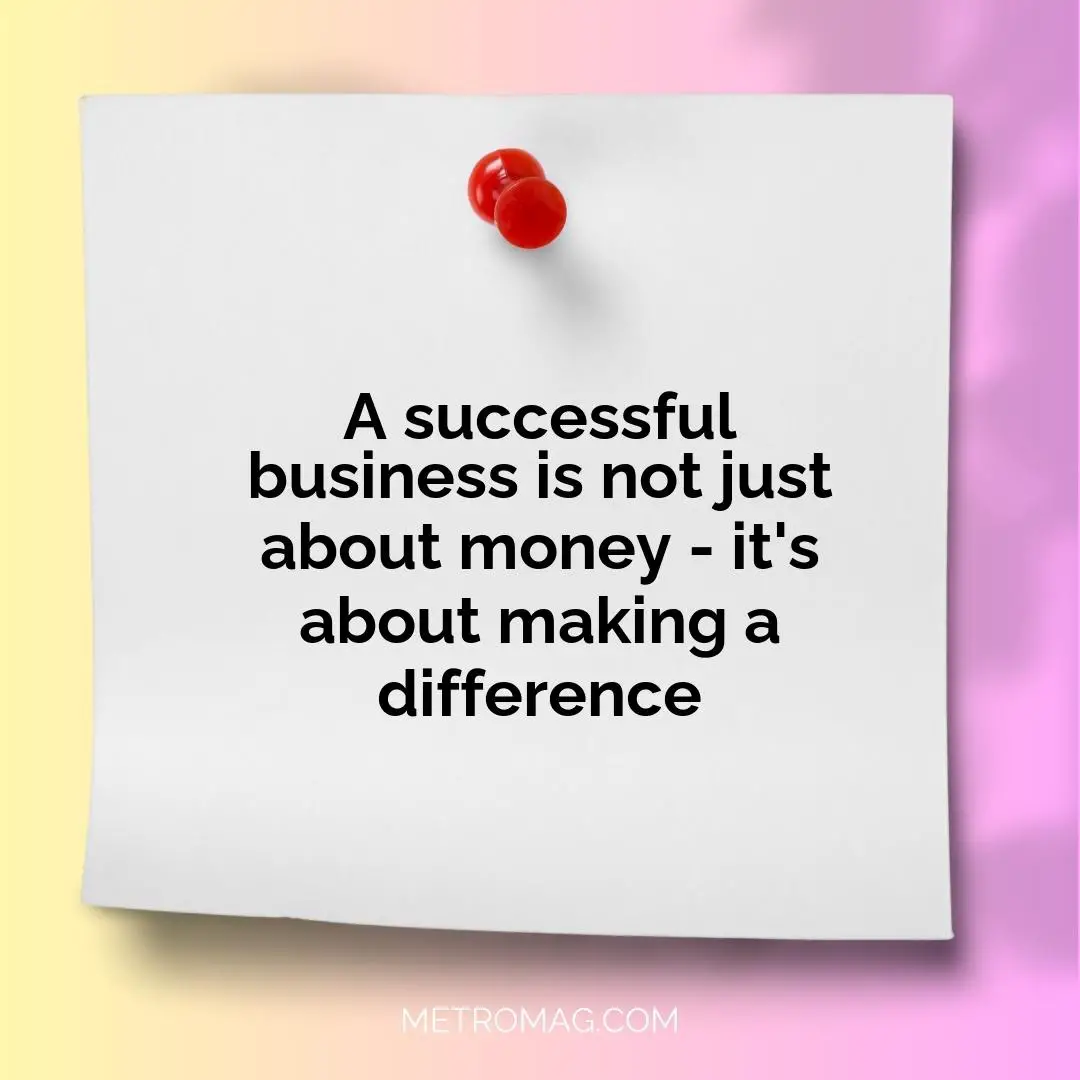 A successful business is not just about money - it's about making a difference