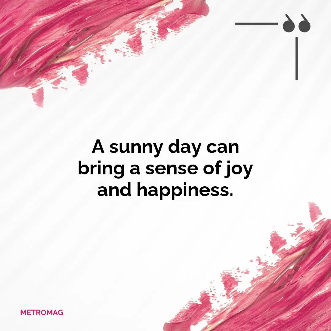 A sunny day can bring a sense of joy and happiness.