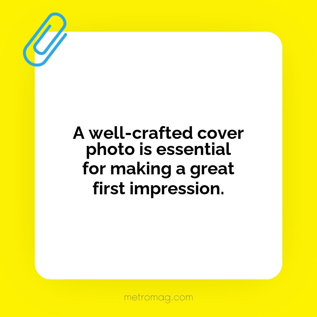 A well-crafted cover photo is essential for making a great first impression.