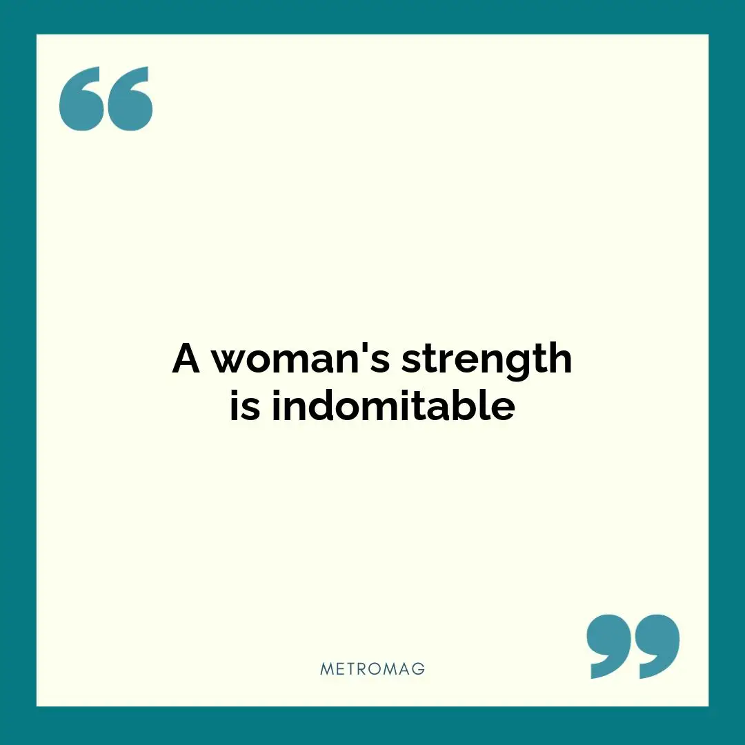 A woman's strength is indomitable