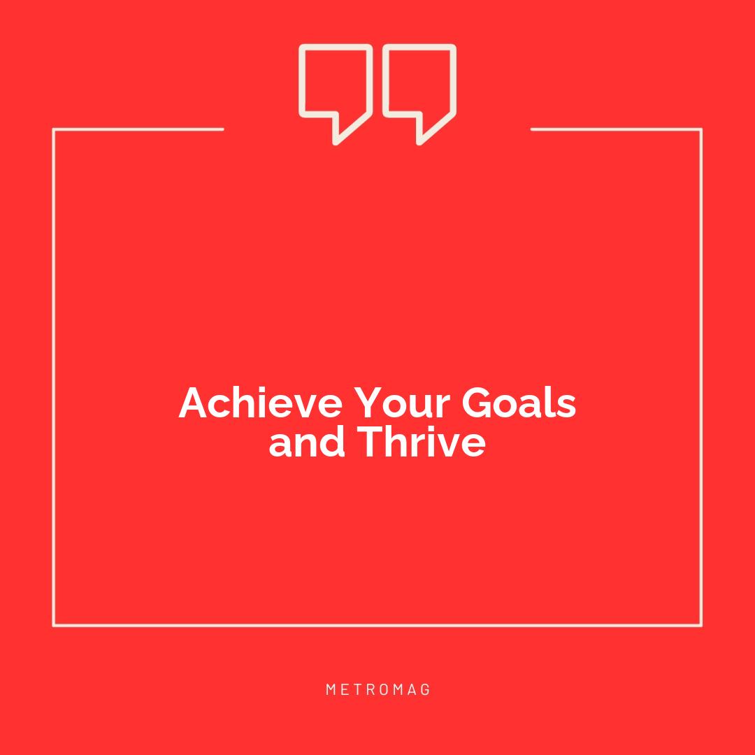 Achieve Your Goals and Thrive