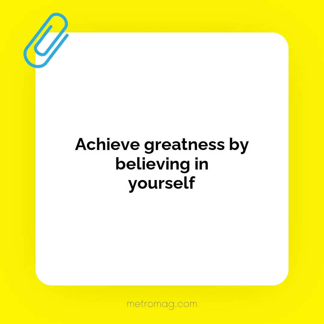 Achieve greatness by believing in yourself