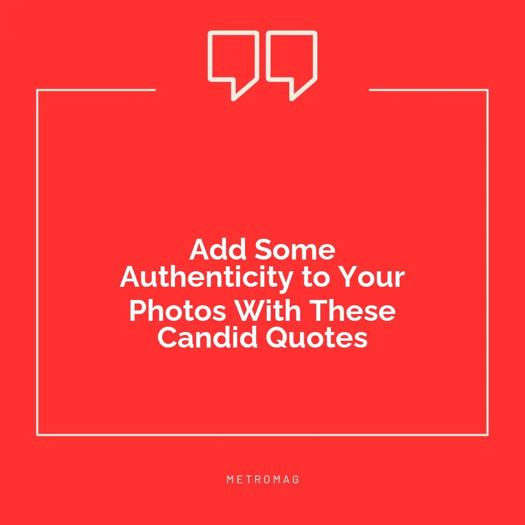 Add Some Authenticity to Your Photos With These Candid Quotes