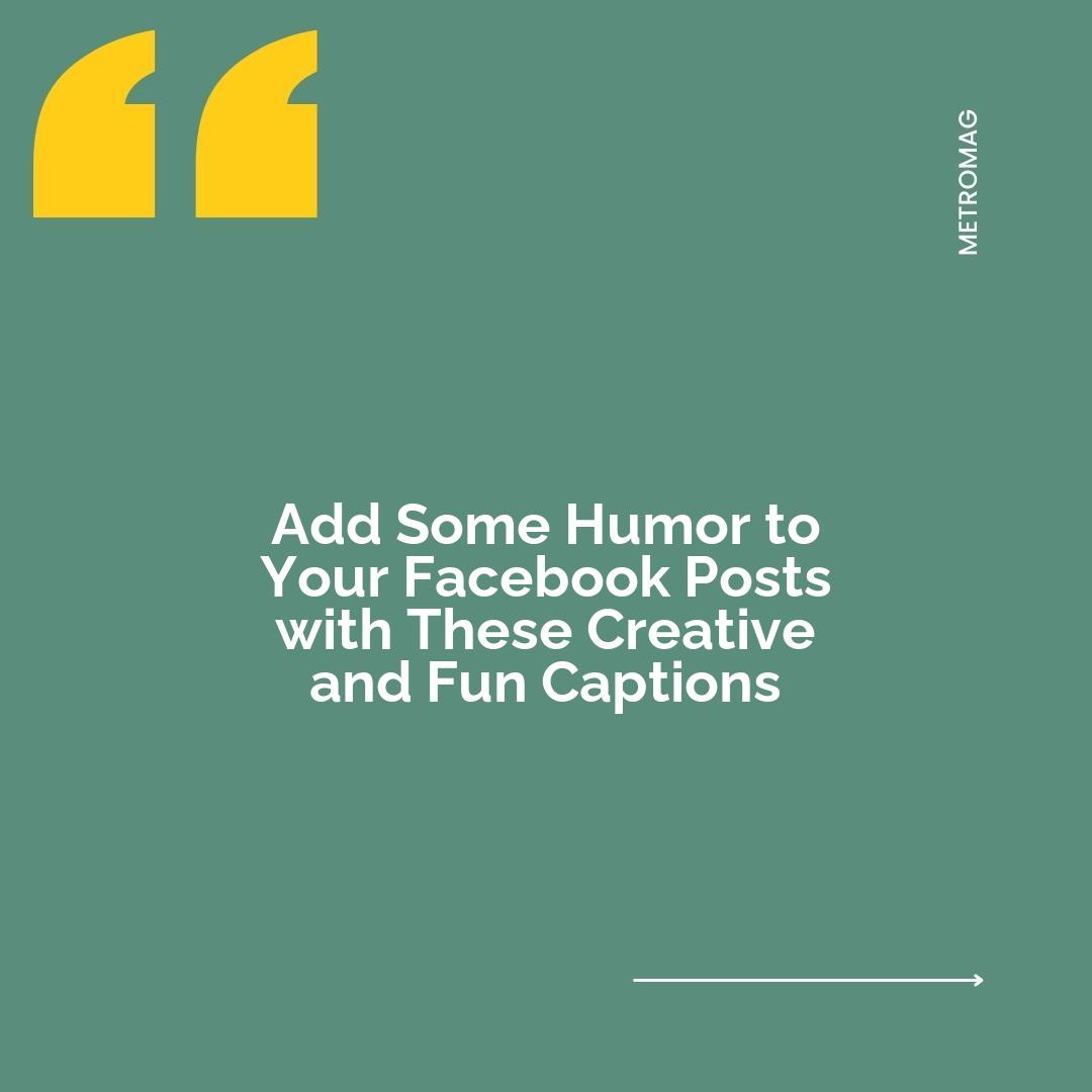 Add Some Humor to Your Facebook Posts with These Creative and Fun Captions