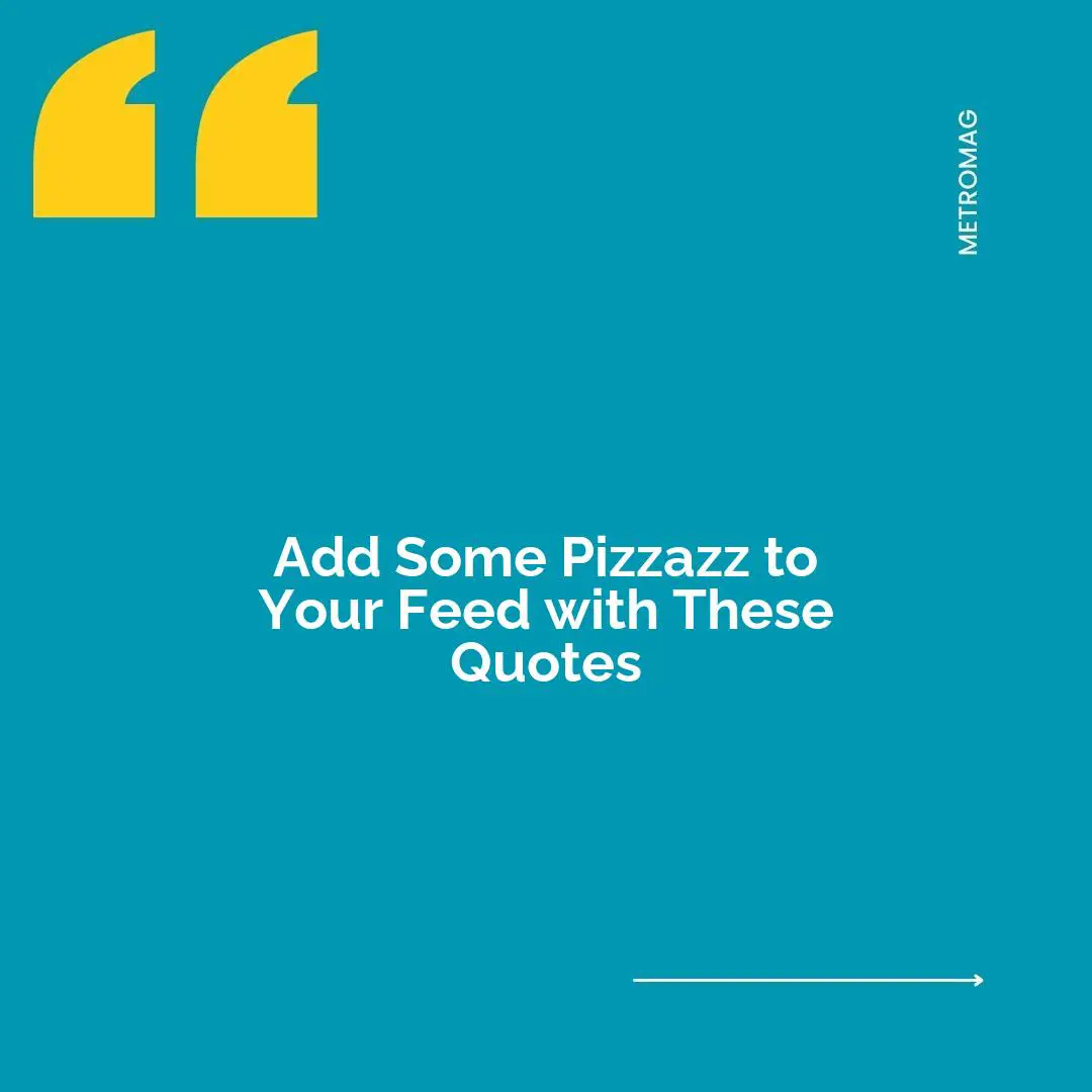 Add Some Pizzazz to Your Feed with These Quotes