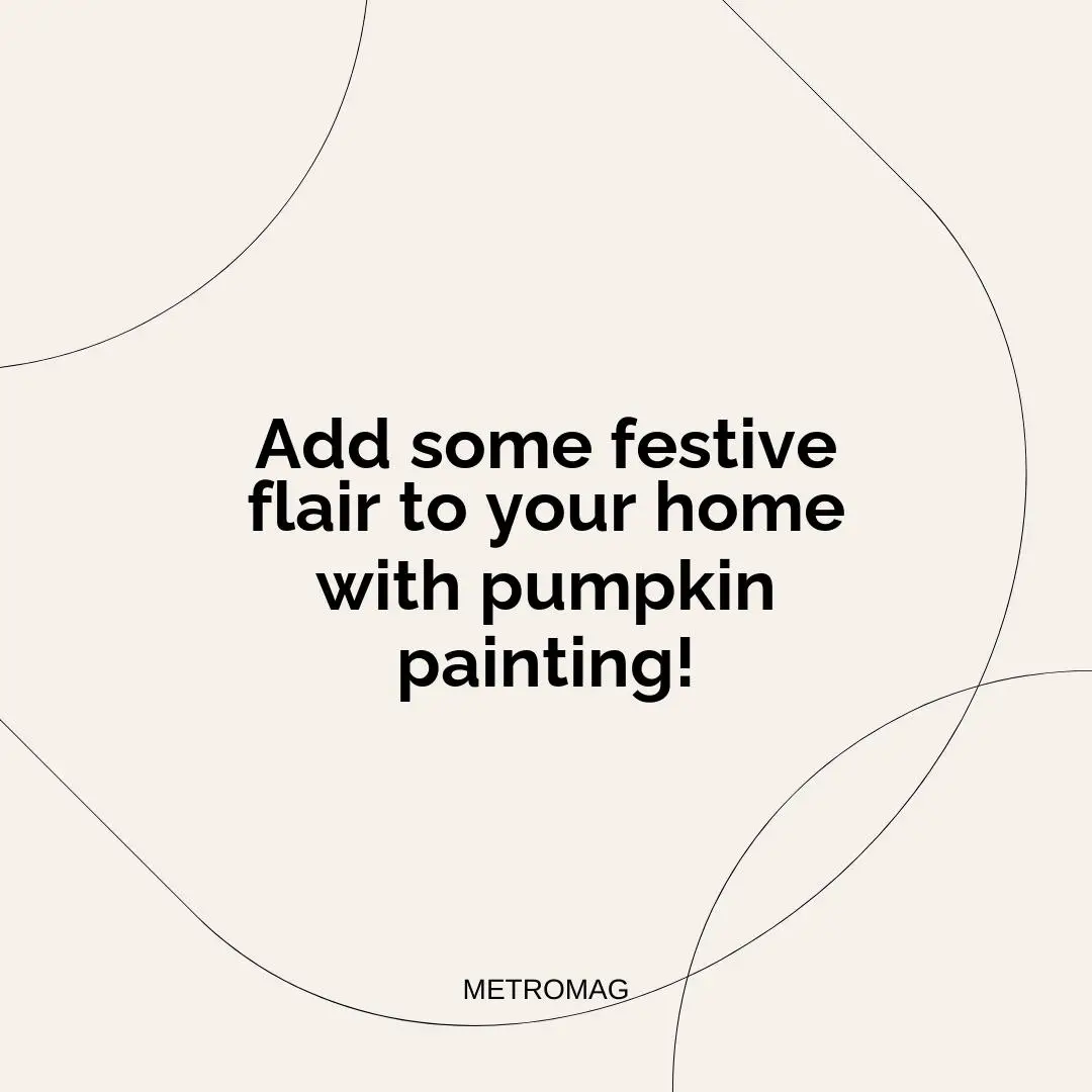 Add some festive flair to your home with pumpkin painting!
