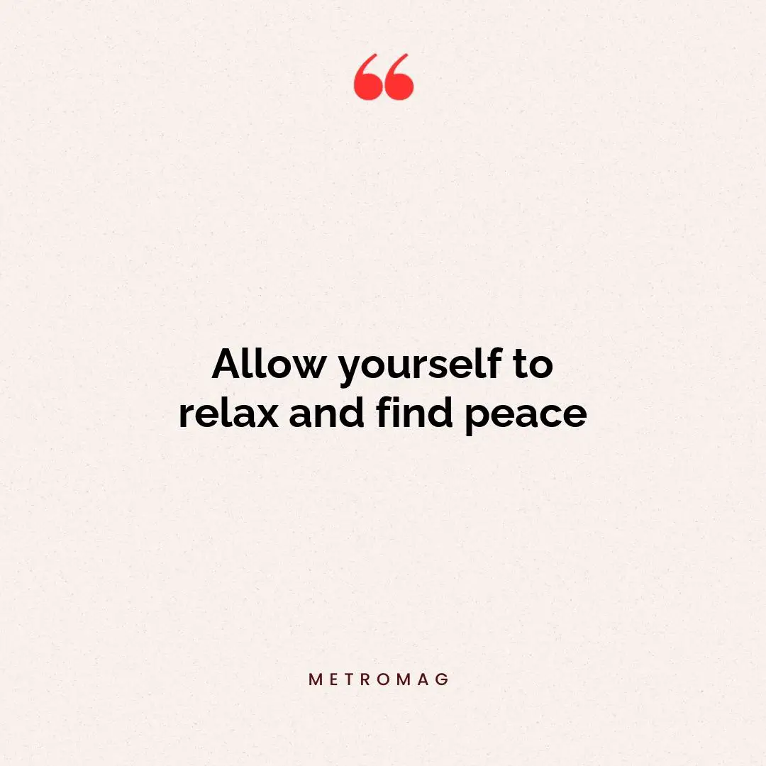 Allow yourself to relax and find peace