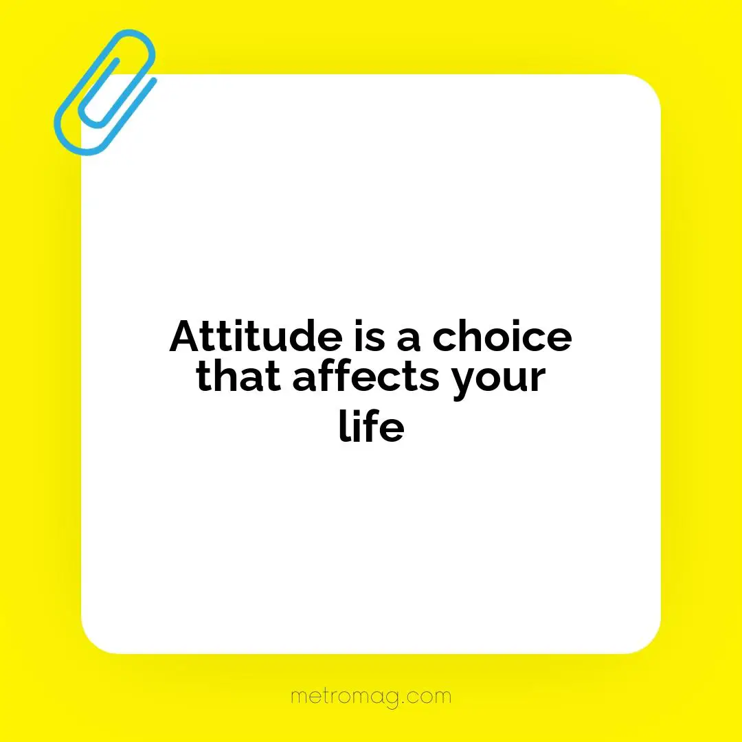 Attitude is a choice that affects your life