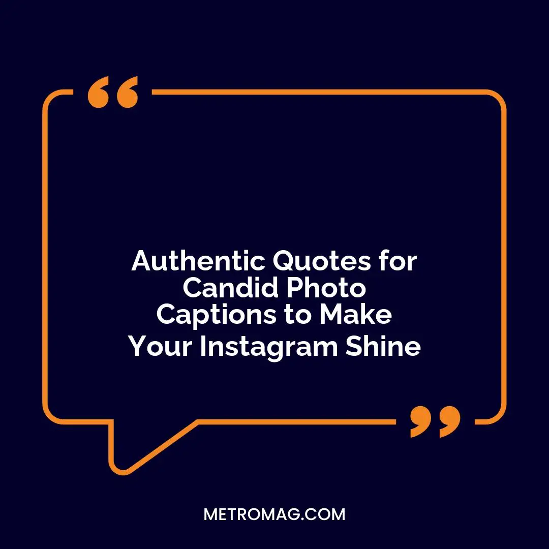 Authentic Quotes for Candid Photo Captions to Make Your Instagram Shine