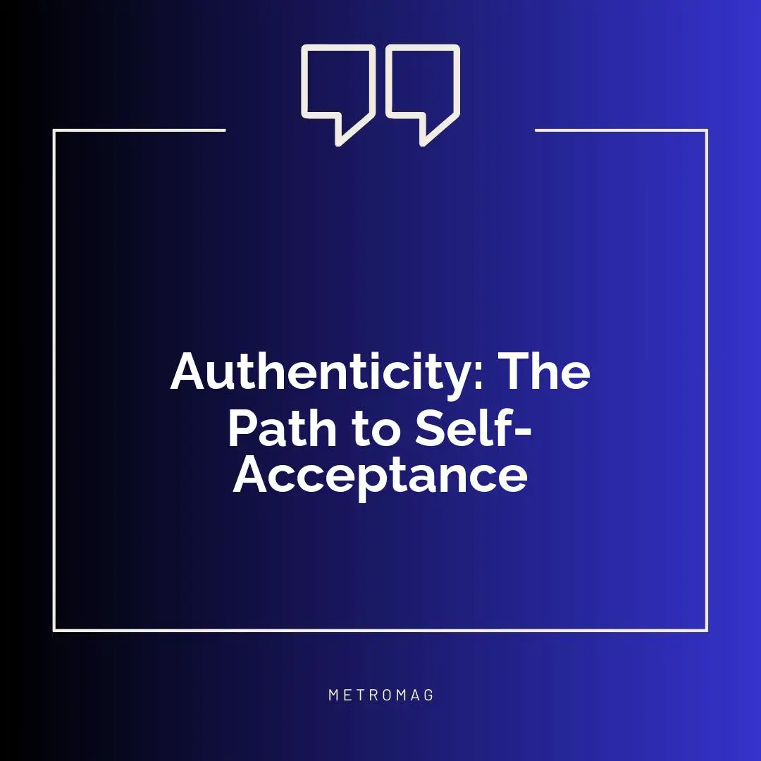 Authenticity: The Path to Self-Acceptance