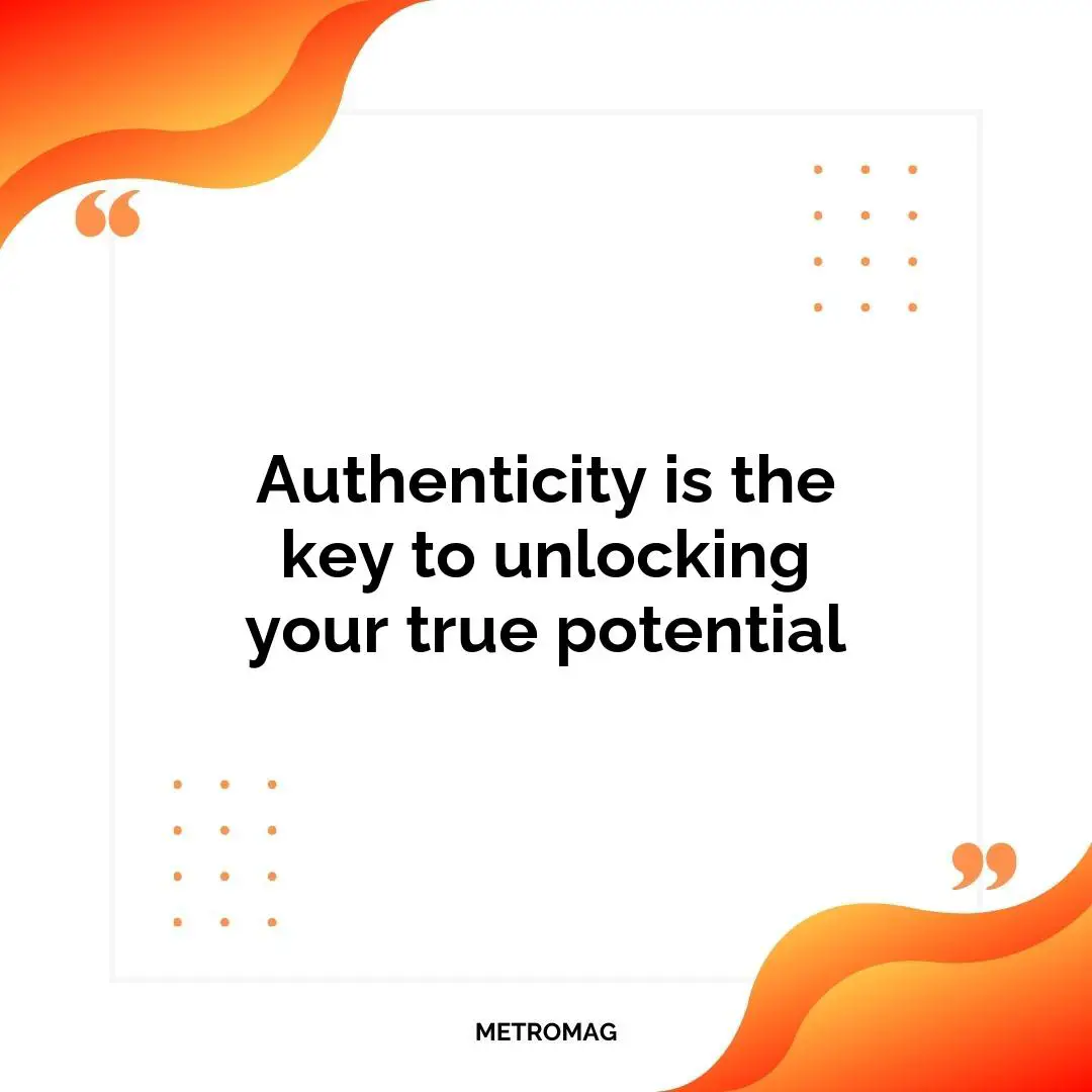 Authenticity is the key to unlocking your true potential