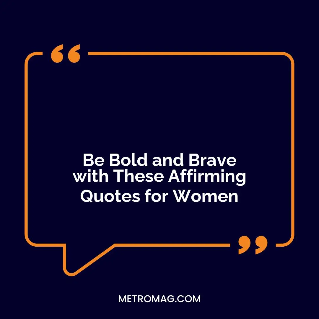 Be Bold and Brave with These Affirming Quotes for Women