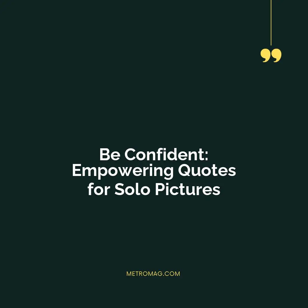 Be Confident: Empowering Quotes for Solo Pictures