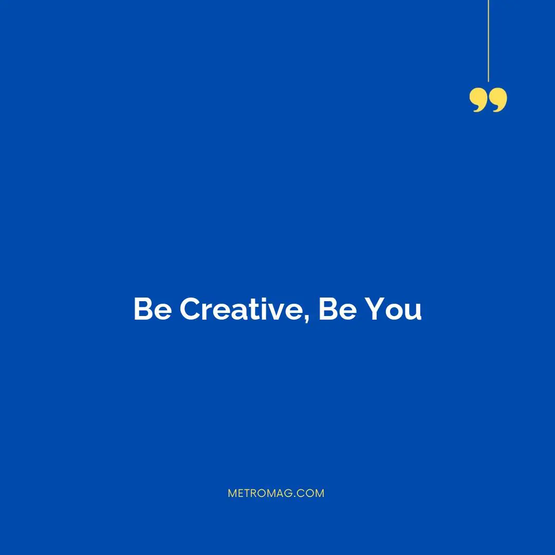 Be Creative, Be You
