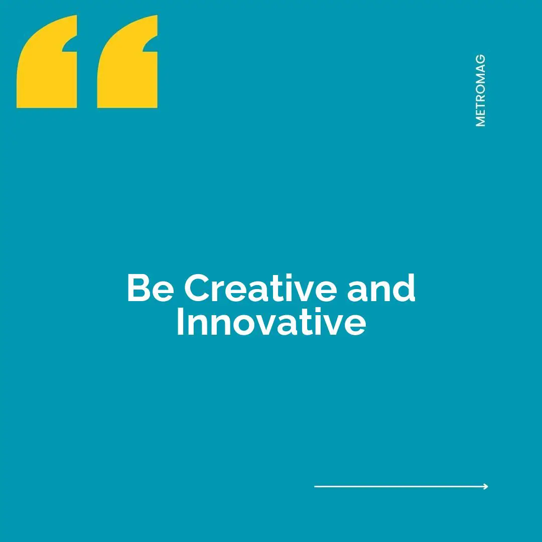 Be Creative and Innovative