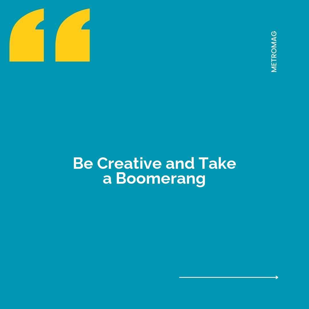 Be Creative and Take a Boomerang