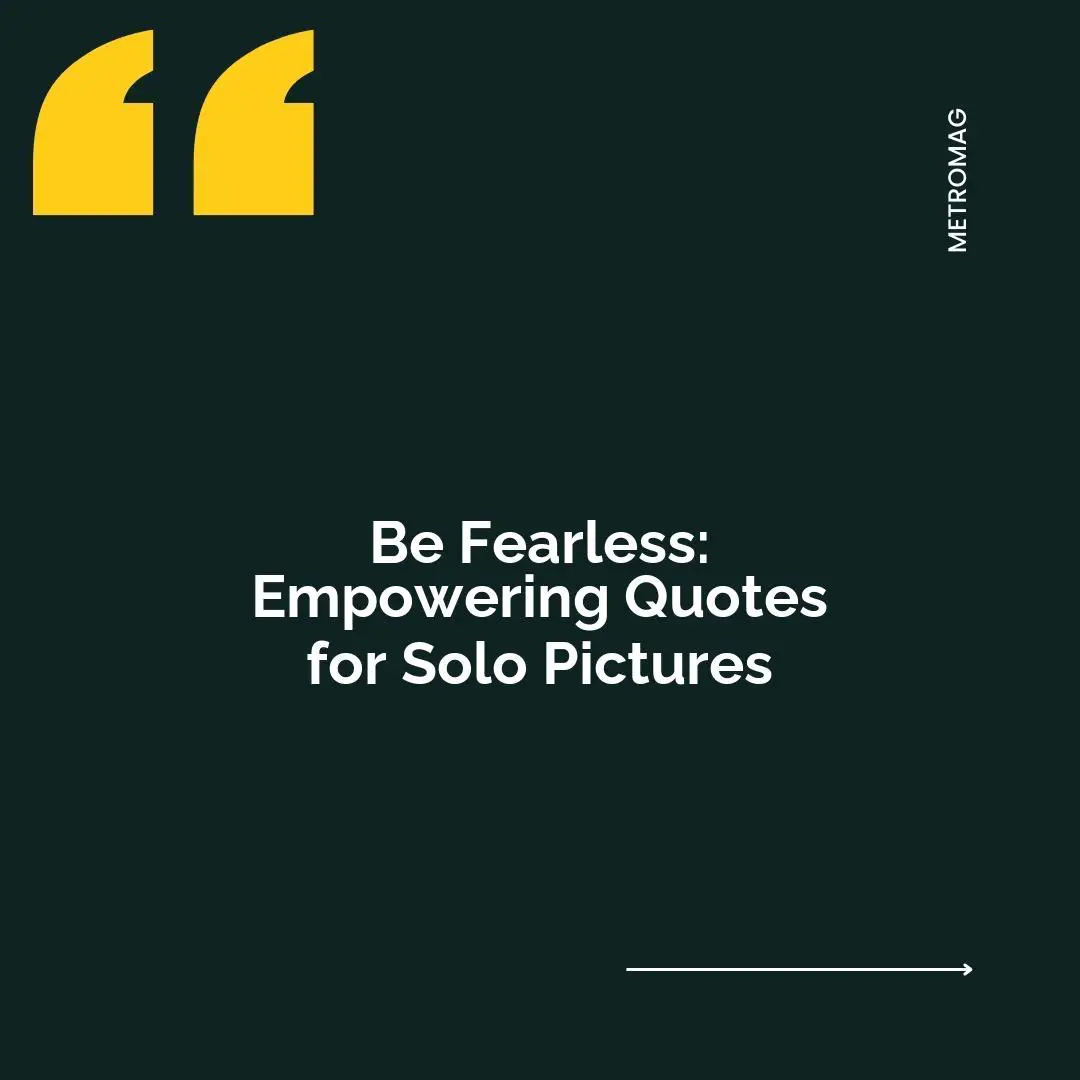 Be Fearless: Empowering Quotes for Solo Pictures
