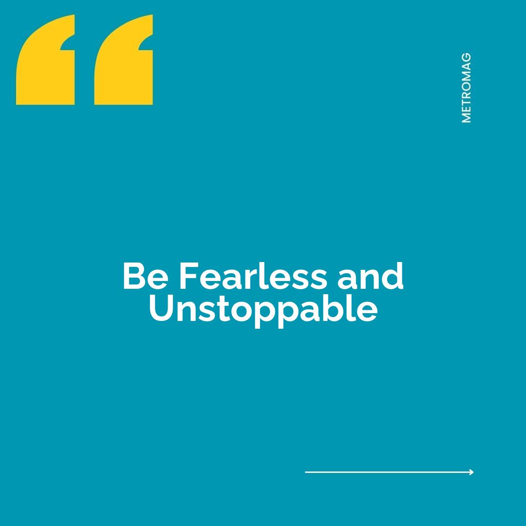 Be Fearless and Unstoppable