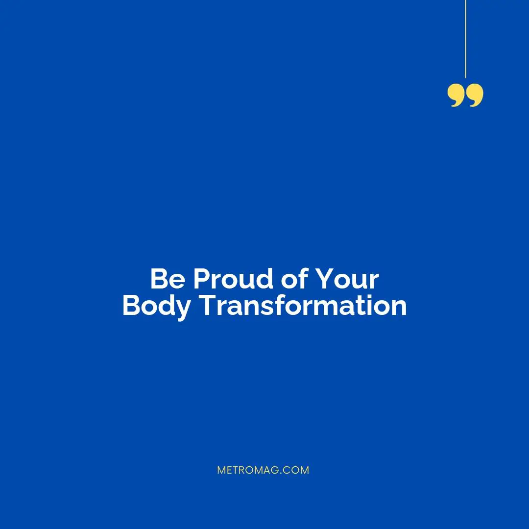 Be Proud of Your Body Transformation