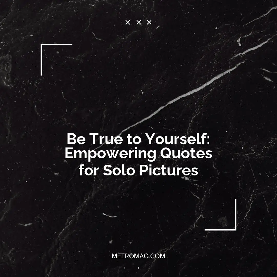 Be True to Yourself: Empowering Quotes for Solo Pictures