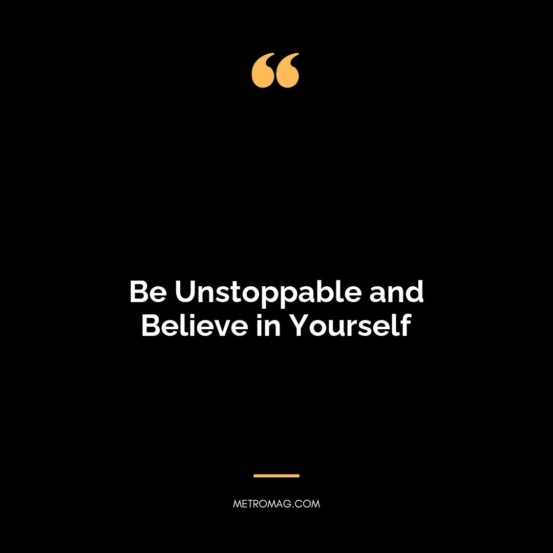 Be Unstoppable and Believe in Yourself