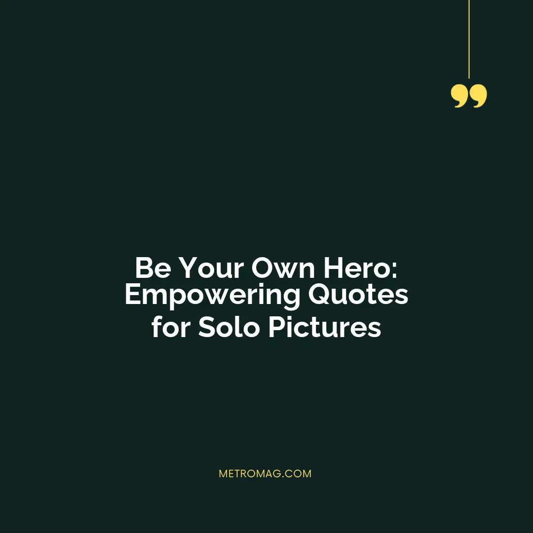 Be Your Own Hero: Empowering Quotes for Solo Pictures