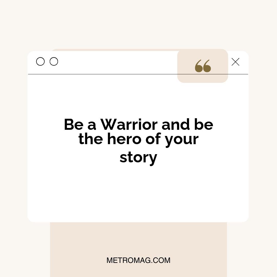 Be a Warrior and be the hero of your story