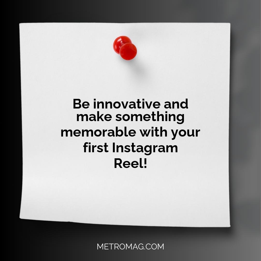 Be innovative and make something memorable with your first Instagram Reel!