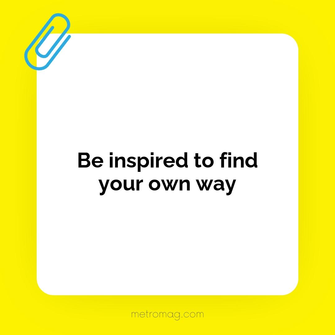 Be inspired to find your own way
